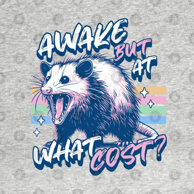 Awake but at What Cost - Always Tired Funny Opossum Lover by OrangeMonkeyArt